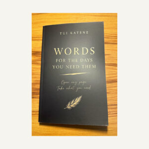 Words For the Days You Need Them by Tui Katene